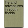 Life And Adventures In South Florida by Andrew P. Canova
