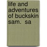 Life And Adventures Of Buckskin Sam.  Sa by Samuel H. Noble