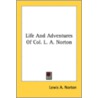 Life And Adventures Of Col. L. A. Norton by Unknown