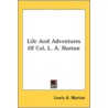 Life And Adventures Of Col. L. A. Norton by Unknown