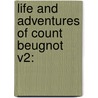 Life And Adventures Of Count Beugnot V2: by Unknown