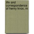 Life And Correspondence Of Henry Knox, M