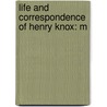 Life And Correspondence Of Henry Knox: M door Onbekend