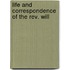 Life And Correspondence Of The Rev. Will