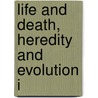 Life And Death, Heredity And Evolution I door Herbert Spencer Jennings