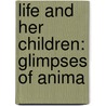 Life And Her Children: Glimpses Of Anima by Unknown