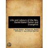 Life And Labours Of The Rev. Daniel Bake door William M. Baker
