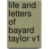 Life And Letters Of Bayard Taylor V1 door Onbekend