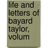 Life And Letters Of Bayard Taylor, Volum door Bavard Taylor