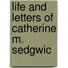 Life And Letters Of Catherine M. Sedgwic by Mary Elizabeth Dewey