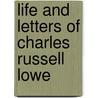 Life And Letters Of Charles Russell Lowe by Edward Waldo Emerson