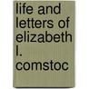 Life And Letters Of Elizabeth L. Comstoc door Caroline Hare