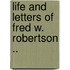 Life And Letters Of Fred W. Robertson ..