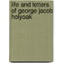 Life And Letters Of George Jacob Holyoak