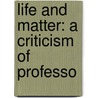 Life And Matter: A Criticism Of Professo door Sir Oliver Lodge