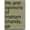 Life And Opinions Of Tristram Shandy, Ge by Laurence Sterne