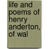 Life And Poems Of Henry Anderton, Of Wal