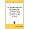 Life And Recollections Of Yankee Hill: T by Unknown