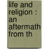 Life And Religion : An Aftermath From Th