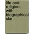 Life And Religion; With Biographical Ske