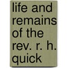 Life And Remains Of The Rev. R. H. Quick door Robert Herbert Quick