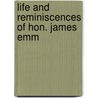 Life And Reminiscences Of Hon. James Emm door James Emmitt