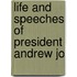 Life And Speeches Of President Andrew Jo