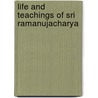 Life And Teachings Of Sri Ramanujacharya door C. R. Sreenivasa Ayyangar