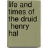 Life And Times Of  The Druid   Henry Hal