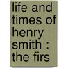 Life And Times Of Henry Smith : The Firs door John Henry Brown