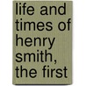 Life And Times Of Henry Smith, The First by Unknown
