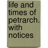 Life And Times Of Petrarch. With Notices door Thomas Campbell