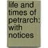 Life And Times Of Petrarch: With Notices