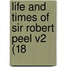 Life And Times Of Sir Robert Peel V2 (18 by Unknown
