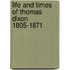 Life And Times Of Thomas Dixon 1805-1871