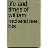Life And Times Of William Mckendree, Bis by Unknown