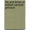 Life And Times Of William Samuel Johnson by E. Edwards 1808-1891 Beardsley