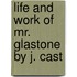 Life And Work Of Mr. Glastone By J. Cast