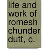 Life And Work Of Romesh Chunder Dutt, C. door J.N. B 1870 Gupta
