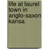 Life At Laurel Town In Anglo-Saxon Kansa