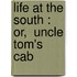 Life At The South : Or,  Uncle Tom's Cab