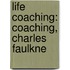 Life Coaching: Coaching, Charles Faulkne
