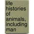 Life Histories of Animals, Including Man