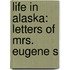 Life In Alaska: Letters Of Mrs. Eugene S