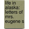Life In Alaska: Letters Of Mrs. Eugene S door Eva McClintock