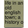 Life In An Old English Town; A History O by Mary Dormer Harris