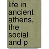 Life In Ancient Athens, The Social And P door T.G. 1859-1946 Tucker