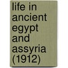 Life In Ancient Egypt And Assyria (1912) by Gaston Maspero