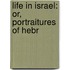 Life In Israel: Or, Portraitures Of Hebr