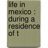 Life In Mexico : During A Residence Of T door 1804?-1882 Calderon De La Barca